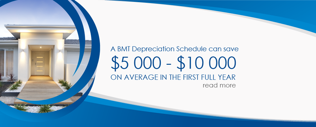 A BMT Depreciation Schedule can save $5 000 - $10 000 ON AVERAGE IN THE FIRST YEAR